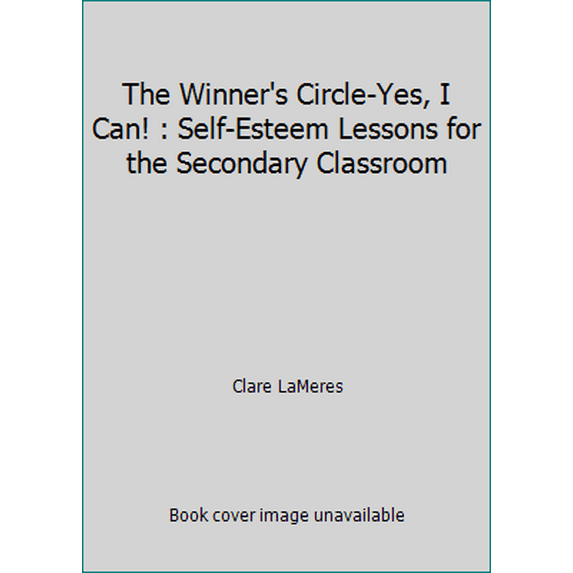 Pre-Owned The Winner's Circle-Yes, I Can! : Self-Esteem Lessons for the Secondary Classroom (Paperback) 0964426137 9780964426139