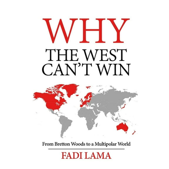 Why the West Can't Win: From Bretton Woods to a Multipolar World, (Paperback)