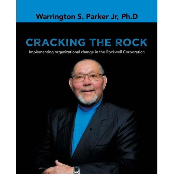Cracking the Rock: Implementing organizational change in the Rockwell Corporation, (Paperback)