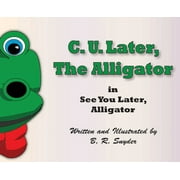 C. U. Later the Alligator: See You Later, Alligator (Hardcover)