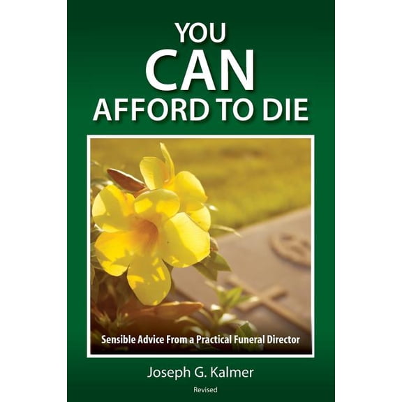 You Can Afford to Die: Sensible Advice From a Practical Funeral Director, (Paperback)