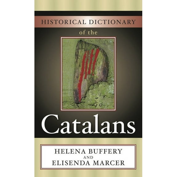 Historical Dictionaries of Peoples and C Historical Dictionary of the Catalans, Book 10, (Hardcover)