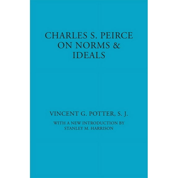 American Philosophy: Charles S. Peirce: On Norms and Ideals (Paperback)