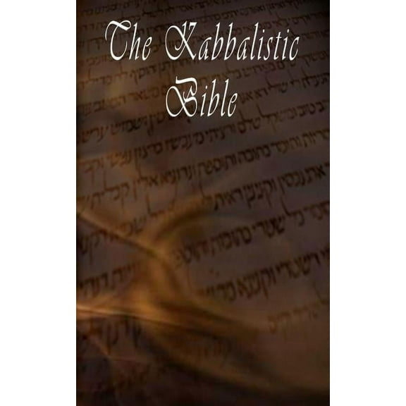 The Kabbalistic Bible According to the Zohar, Torah, Talmud and Midrash, (Paperback)