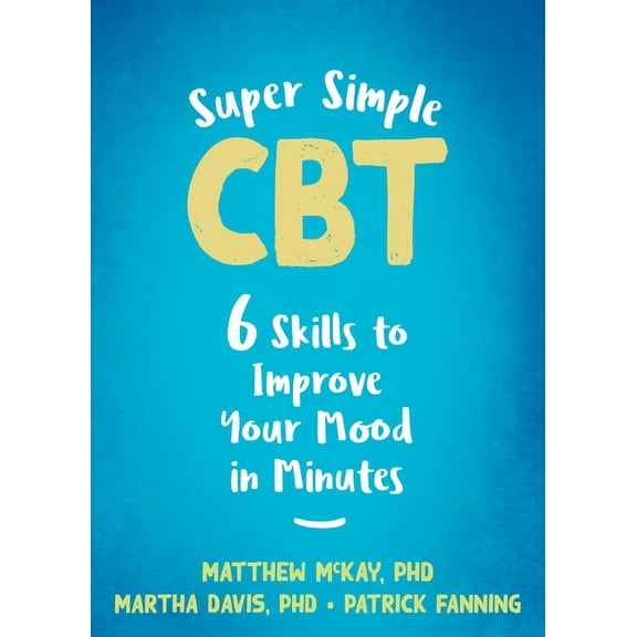 Super Simple CBT : Six Skills to Improve Your Mood in Minutes (Paperback)