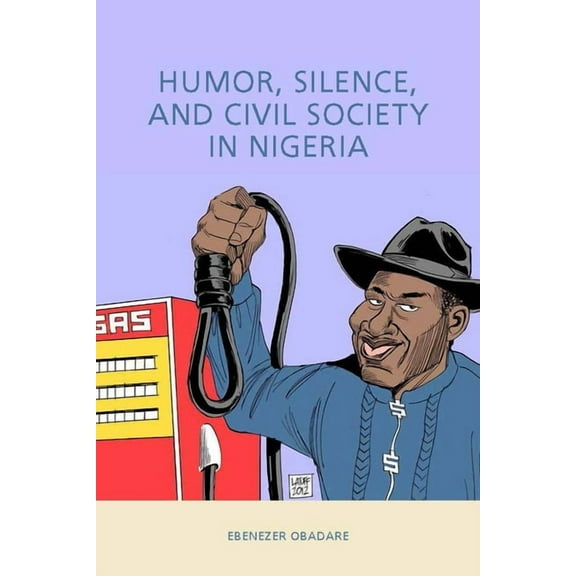 Rochester Studies in African History and Humor, Silence, and Civil Society in Nigeria, Book 69, (Hardcover)