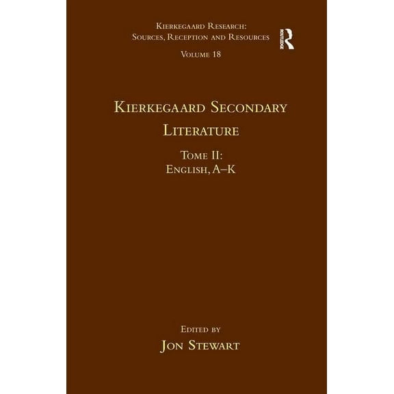 Kierkegaard Research: Sources, Reception Volume 18, Tome II: Kierkegaard Secondary Literature: English, A - K, (Hardcover)