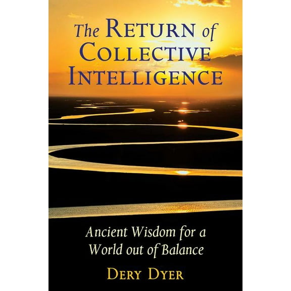 The Return of Collective Intelligence: Ancient Wisdom for a World Out of Balance, (Paperback)