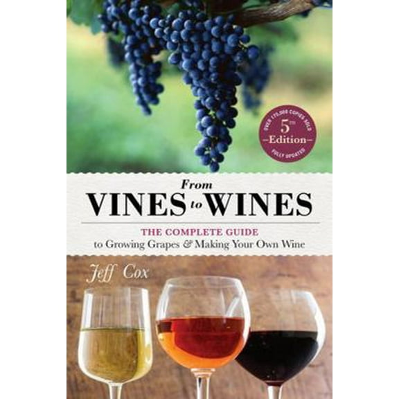 Pre-Owned From Vines to Wines, 5th Edition: The Complete Guide to Growing Grapes and Making Your Own Wine (Paperback) 1612124380 9781612124384