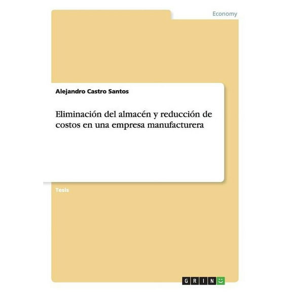 Eliminación del almacén y reducción de costos en una empresa manufacturera, (Paperback)