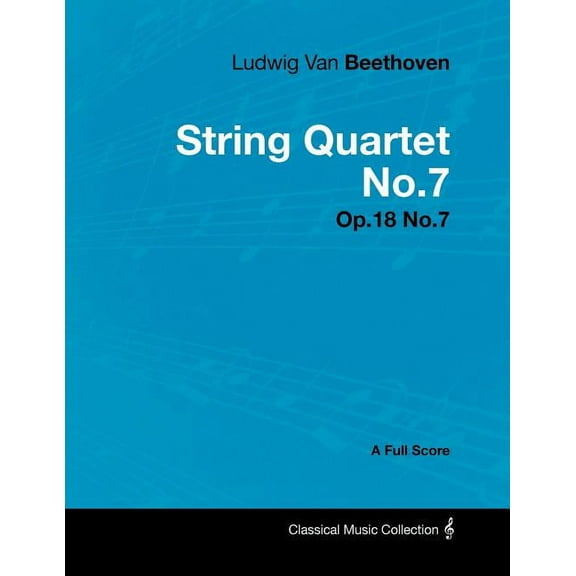 Ludwig Van Beethoven - String Quartet No.7 - Op.18 No.7 - A Full Score (Paperback)