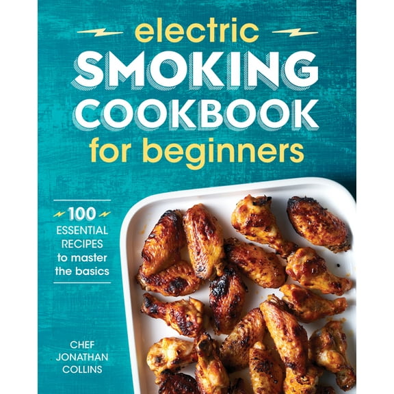 Electric Smoking Cookbook for Beginners: 100 Essential Recipes to Master the Basics, (Paperback)