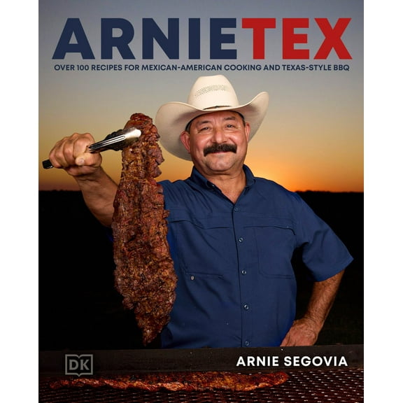 ArnieTex: Over 100 Recipes for Mexican-American Cooking and Texas-Style BBQ (Hardcover)