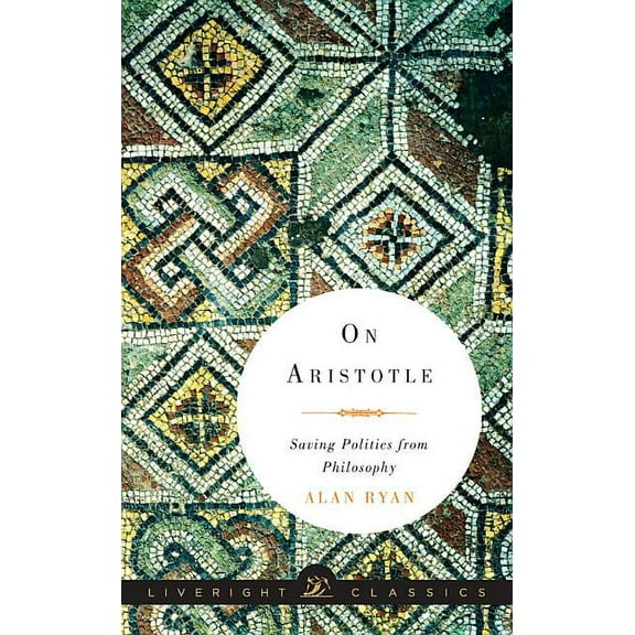 Liveright Classics: On Aristotle: Saving Politics from Philosophy (Hardcover)