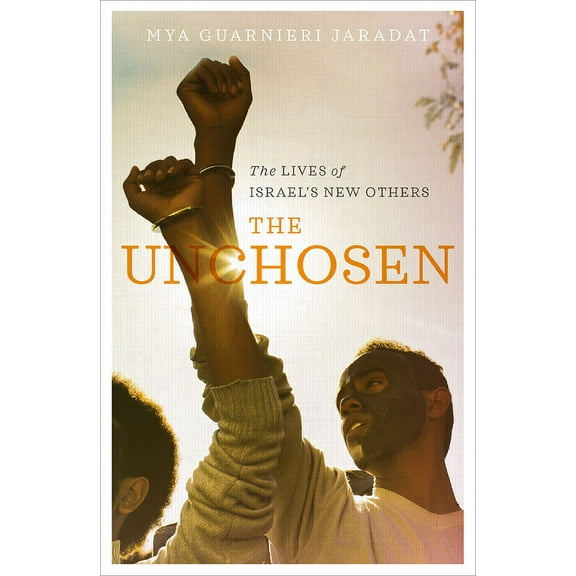 The Unchosen : The Lives of Israel's New Others (Hardcover)