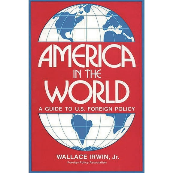 America in the World: A Guide to U.S. Foreign Policy, (Paperback)