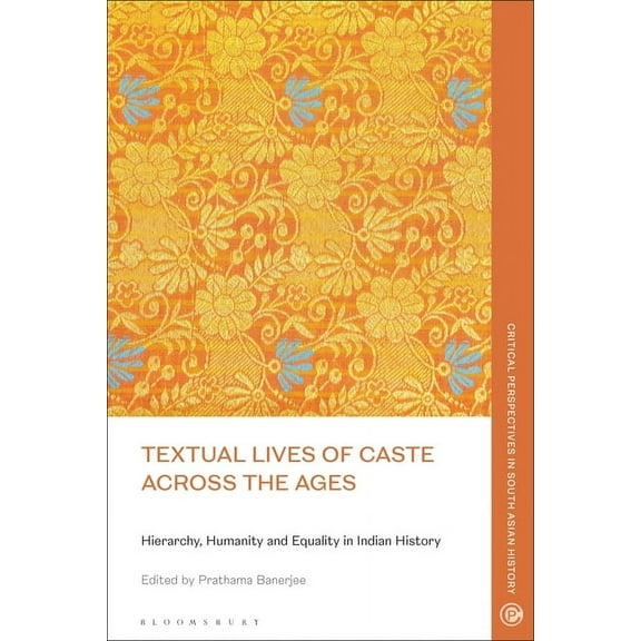 Critical Perspectives in South Asian His Textual Lives of Caste Across the Ages: Hierarchy, Humanity and Equality in Indian History, (Paperback)