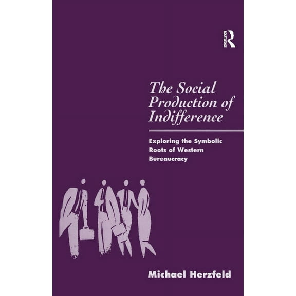 Global Issues The Social Production of Indifference: Exploring the Symbolic Roots of Western Bureaucracy, (Paperback)