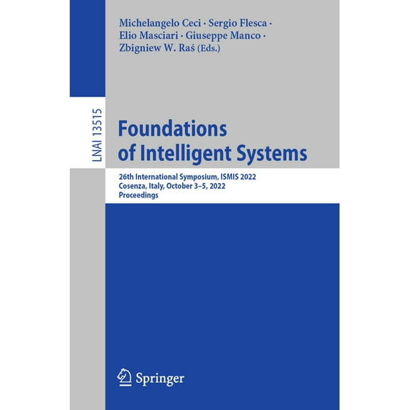 Foundations of Intelligent Systems: 26th International Symposium, Ismis 2022, Cosenza, Italy, October 3-5, 2022, Proceed, (Paperback)