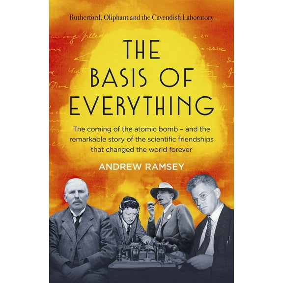 The Basis of Everything: Before Oppenheimer and the Manhattan Project There Was the Cavendish Laboratory - The Remarkabl, (Paperback)