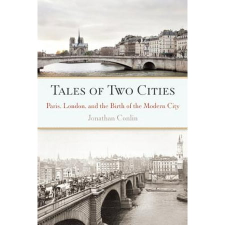 - Tales of Two Cities : Paris, London and the Birth of the Modern City