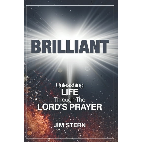 Brilliant: Unleashing Life Through The Lord's Prayer, (Paperback)