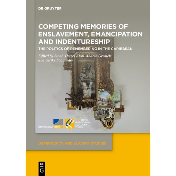 Dependency and Slavery Studies Competing Memories of Enslavement, Emancipation and Indentureship: The Politics of Remembering in the Caribbean, Book 27, (Hardcover)