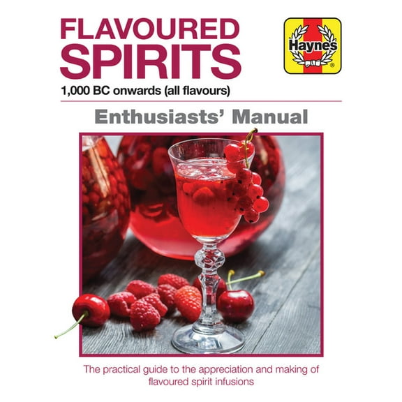 Enthusiasts' Manual: Flavoured Spirits: 1,000 BC Onwards (All Flavours) (Hardcover)