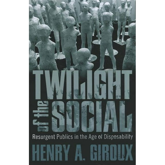 Critical Interventions Twilight of the Social: Resurgent Politics in an Age of Disposability, (Paperback)