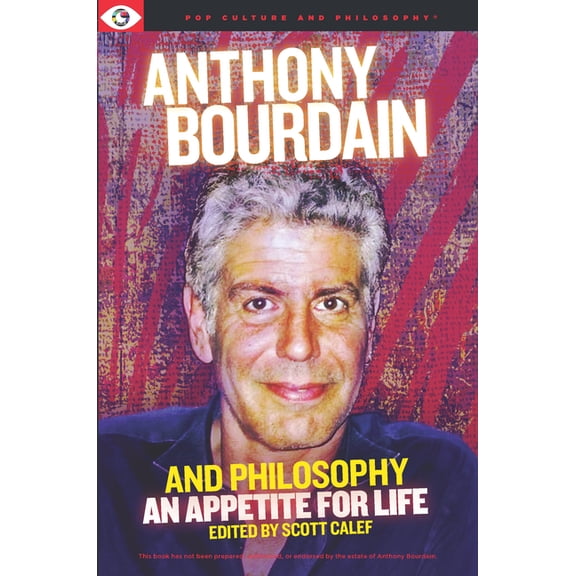 Anthony Bourdain and Philosophy, (Paperback)