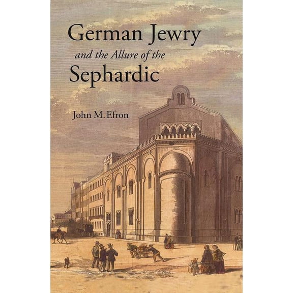 German Jewry and the Allure of the Sephardic, (Paperback)