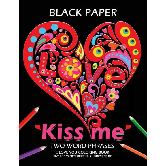 Kiss me ! I love you coloring book: Best Two Word Phrases Motivation and Inspirational on Black Paper (Paperback)
