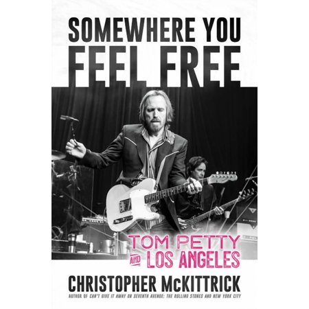 Somewhere You Feel Free : Tom Petty and Los Angeles (Paperback)