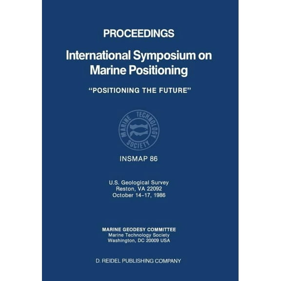 Proceedings International Symposium on Marine Positioning: U.S. Geological Survey Reston, Va 22092 October 14-17,1986, (Paperback)