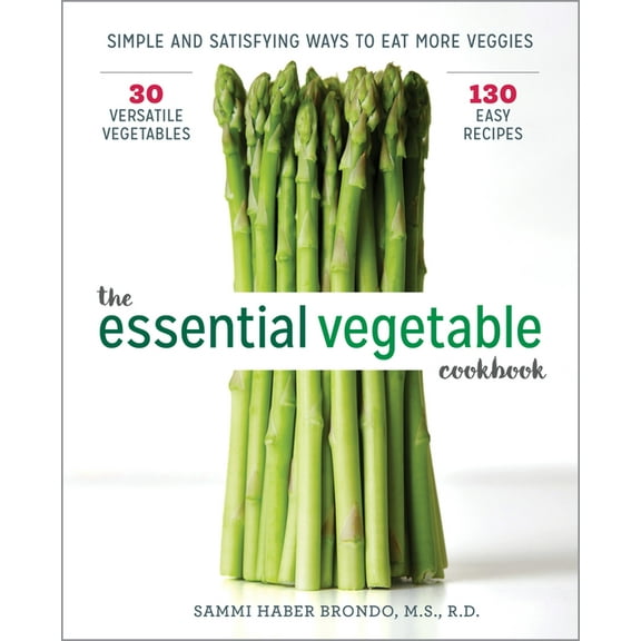 The Essential Vegetable Cookbook: Simple and Satisfying Ways to Eat More Veggies, (Paperback)