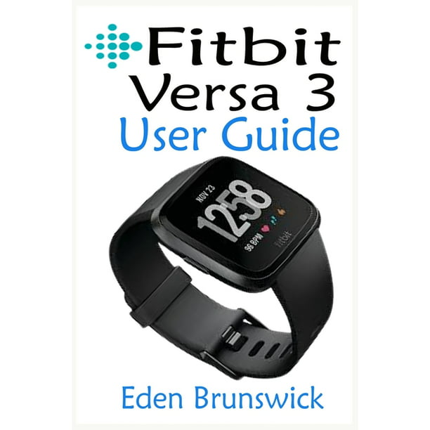FitBit Versa 3 User Guide: The Step By Step Instruction Manual For