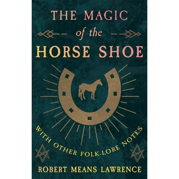 The Magic of the Horse Shoe - With Other Folk-Lore Notes (Paperback)