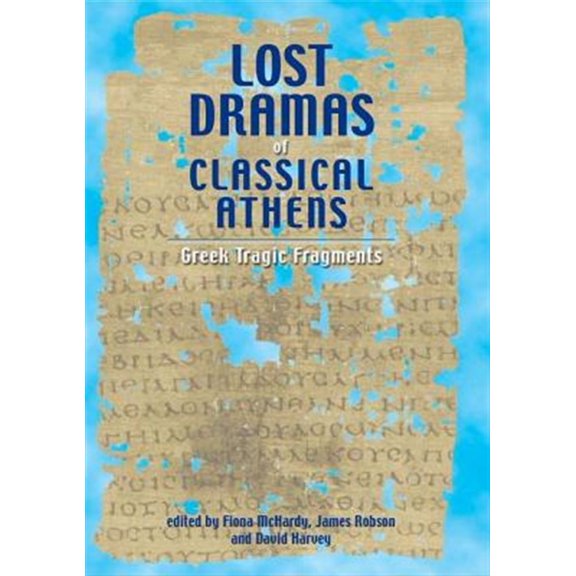 Pre-Owned Lost Dramas of Classical Athens: Greek Tragic Fragments, (Hardcover)