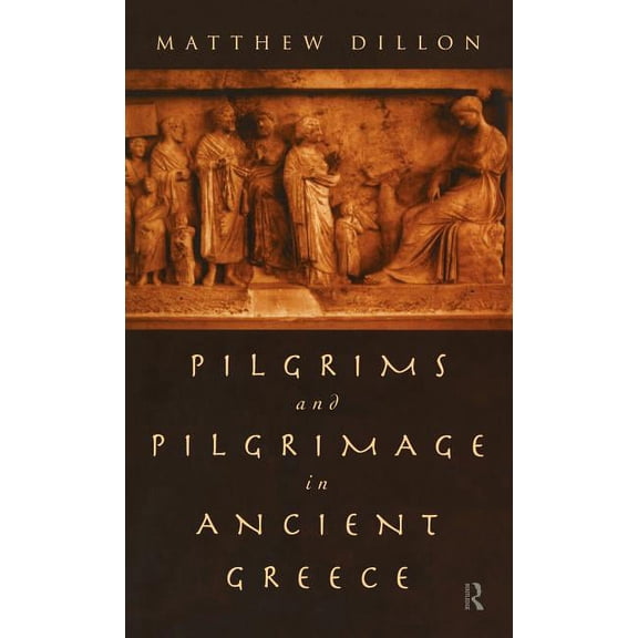 Pilgrims and Pilgrimage in Ancient Greece, (Hardcover)