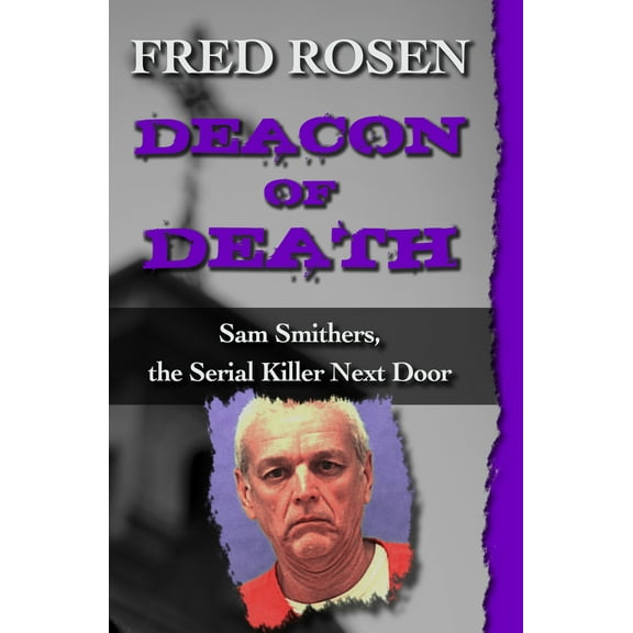 Deacon of Death : Sam Smithers, the Serial Killer Next Door (Paperback)
