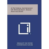 A Pictorial Anthology of Witchcraft, Magic and Alchemy