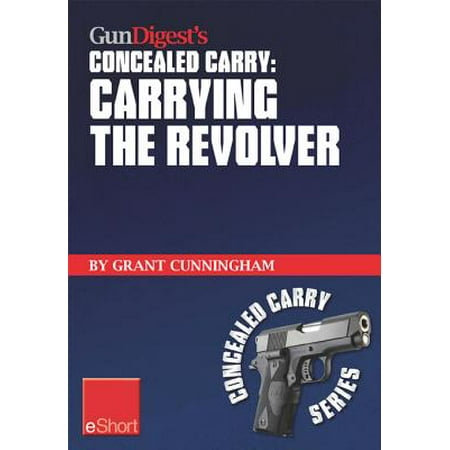 Gun Digest's Carrying the Revolver Concealed Carry eShort -