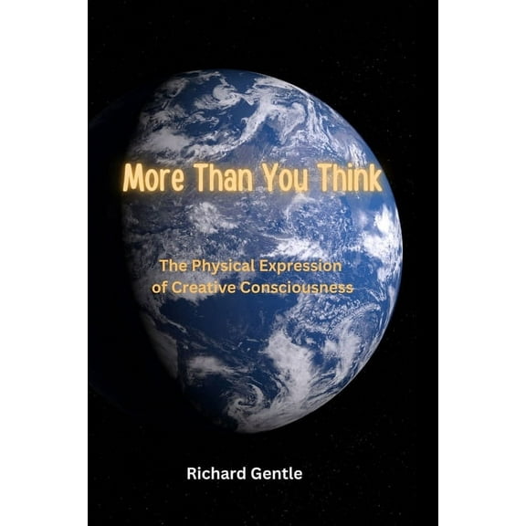 More Than You Think: The Physical Expression of Creative Consciousness, (Paperback)