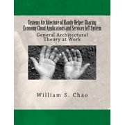 Systems Architecture of Handy Helper Sharing Economy Cloud Applications and Services Iot System : General Architectural Theory at Work