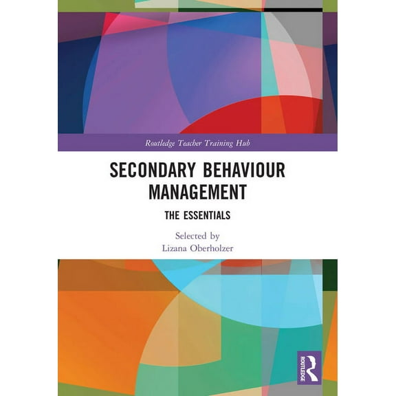 Routledge Teacher Training Hub Secondary Behaviour Management: The Essentials, (Paperback)
