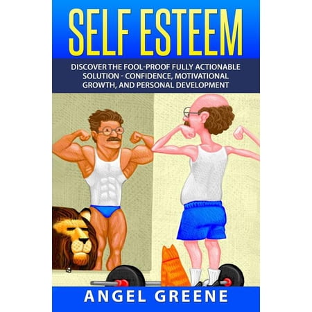 Self Esteem: Discover the Fool-Proof Fully Actionable Solution - Confidence Motivational Growth and Personal Development (Paperback)