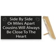 thumbnail image 3 of JennyGems Gifts for Cousins Female, Best Cousin Gifts, Side By Side or Miles Apart Cousins Will Always Be Close To the Heart, Cousins Signs, Birthday Gift for Cousin, Wood Sign, American Made, 3 of 9