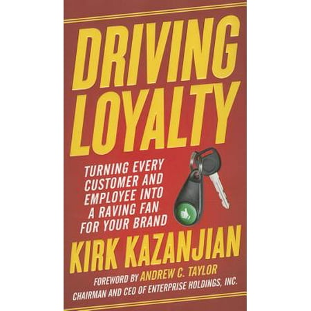 Driving Loyalty Turning Every Customer And Employee Into