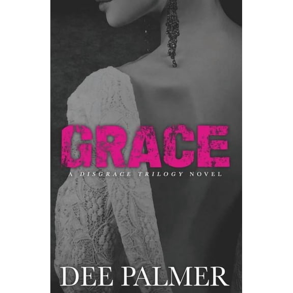 Disgrace Trilogy: Grace: A Disgrace Trilogy Novel - Book 3 (Paperback)