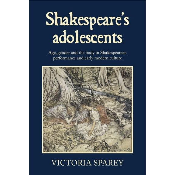 Shakespeare&apos;s Adolescents: Age, Gender and the Body in Shakespearean Performance and Early Modern Culture, (Paperback)